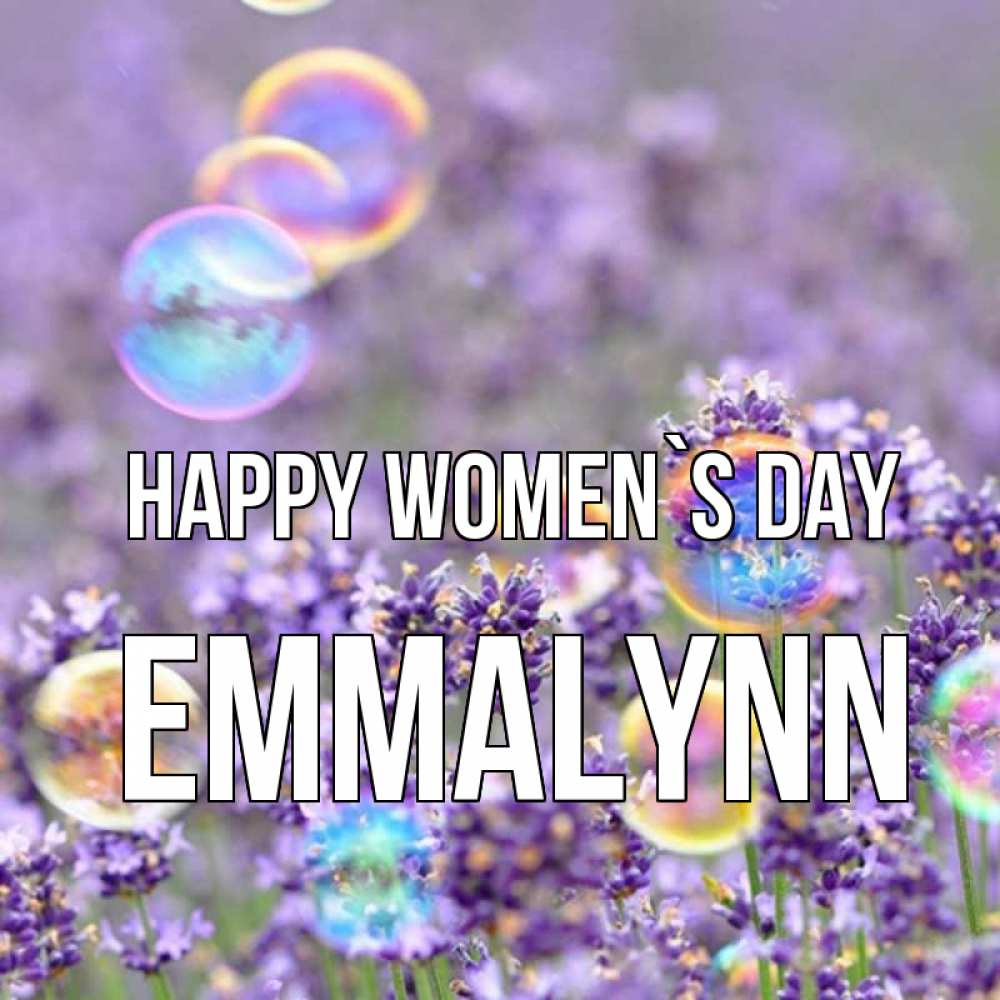 Greetings card с именем, Emmalynn happy women`s day цветы Greetings with text for free download 